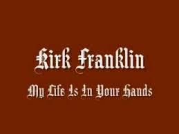 Download Lyrics Kirk Franklin My Life Is In Your Hands Mp3