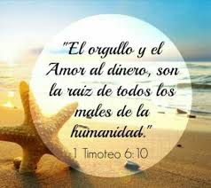 El Orgullo Y El Amor Al Dinero Son La Raiz De Todos Los Males De La Humanidad 1ti 6 10 Mandamientos De Dios Citas Sobre Dios Frases De Bendiciones
