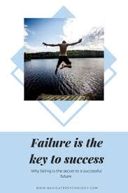 Failure Is The Key To Success Failure Success Psychology