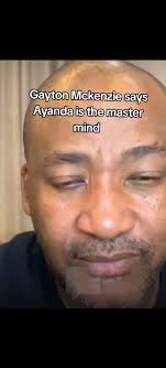 Gayton Mckenzie says that he believes Ayanda is the master mind behind...