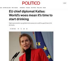 ❝ EU foreign policy chief Kaja Kallas privately told lawmakers the state of  the world meant it might be a “good moment” to start drinking. Kallas told  leaders of the political groups