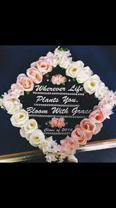 Graduation Cap With Flowers Wherever Life Plants You Bloom With Grace Graduation Cap Decoration Flower Graduation Cap Cap Decorations