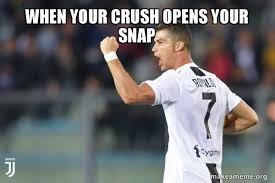 Learning how to talk to girls is super important though, especially if you want to learn how to get a girlfriend. When Your Crush Opens Your Snap Cristiano Ronaldo Make A Meme
