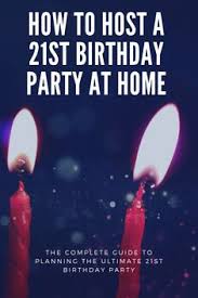 Decoration Ideas For 21st Birthday Party At Home Plan A 21st Birthday Party At Home 21st Birthday Themes 21st Birthday Boy Birthday Party 21