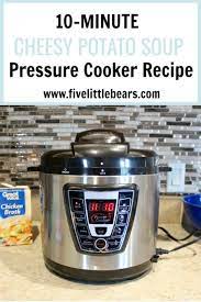 Pressure Cooker Potato Soup In Just 10 Minutes For Under 10 Dollars Five Little Bears Recipe Pressure Cooker Potatoes Cooker Potato Soup