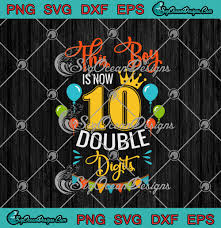 Check spelling or type a new query. This Boy Is Now 10 Double Digits Funny Birthday Boy 10 Years Old Svg Png Eps Dxf Cricut Cameo File Silhouette Art Svg Png Eps Dxf Cricut Silhouette Designs Digital Download