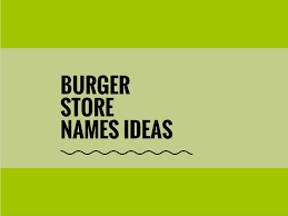391 Creative Burger Store Names Ideas Video Infographic Store Names Ideas Creative Burger Burger