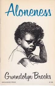 Aloneness By Gwendolyn Brooks Black Authors Historical Facts African American Poets