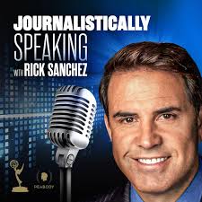 Journalistically Speaking w/ Rick Sanchez