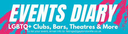 LGBTQ+ Events in London | Gay London Life | Events Diary