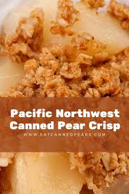 Pacific Northwest Canned Pear Crisp Recipe Pacific Northwest Canned Pear Service Canned Pear Crisp Recipe Recipes Pear Crisp