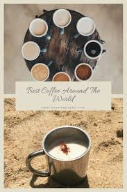 Best Coffee Around The World Traveling Tayler In 2020 Coffee Around The World Best Coffee Foodie Travel