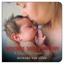 Welcome Song for Baby: A Lullaby for... book by Richard Van Camp