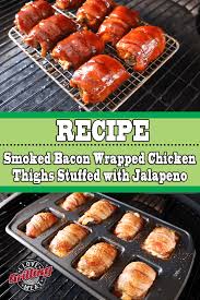 Smoked Bacon Wrapped Chicken Thighs Stuffed With Jalapeno Bacon Wrapped Chicken Smoked Food Recipes Smoked Bacon