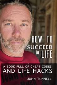 How To Succeed in Life: A Book Full of Cheat Codes and Life Hacks: Tunnell,  John Joseph: 9798377057567: Amazon.com: Books