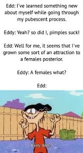 A subreddit for ed memes. The Best Ed Edd N Eddy Memes Memedroid