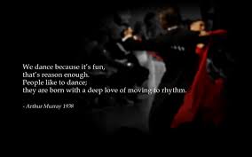 Legacy Of A Dance Legend Shall We Dance As the editor of this site, i come across some of the same quotes over and over again.