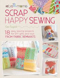 It might take a little longer to print patterns, cut and prep fabric, etc., but the sewing should be fast and even with the prep time these. Buy Retro Mama Scrap Happy Sewing 18 Easy Sewing Projects For Diy Gifts And Toys From Fabric Remnants Book Online At Low Prices In India Retro Mama Scrap Happy Sewing 18