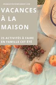 25 Activites A Faire Pendant Les Vacances D Ete En Famille Heureux Tout Simplement In 2020
