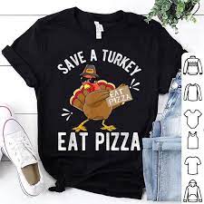 Check spelling or type a new query. Awesome Save A Turkey Eat Pizza Thanksgiving Kids Adult Vegan Shirt Hoodie Sweater Longsleeve T Shirt