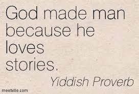God Made Man Because He Loves Stories Yiddish Proverb Jewish Proverbs Jewish Quotes Yiddish Proverb