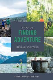 8 Tips For Finding Adventure In Your Own Backyard Adventure Together Adventure Travel Travel Backyard Adventure