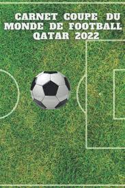 Coupe du monde 2022 : Carnet Coupe Du Monde De Football Qatar 2022 16 In X 9 In 15 24 X 22 86 Cm 100 Pages Carnet Entrainement Coupe Du Monde De Football Qatar 2022 French Edition Edition Carnet Football Equipe 9798680236130 Amazon Com Books