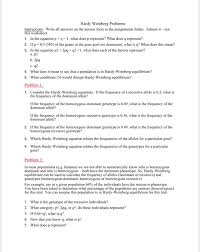 P2 + 2pq + q2 = 1 and p + q = 1 p = frequency of the dominant allele in the population q = frequency of the recessive allele in 7. Hardy Weinberg Problems Instructions Write All Chegg Com