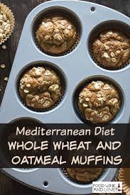 Mediterranean Diet Whole Wheat And Oatmeal Muffins Recipe Mediterranean Diet Recipes Breakfast Egg And Grapefruit Diet Mediterranean Diet Breakfast