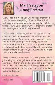 Each crystal has its own unique power, which can be harnessed to manifest your deepest desires. Manifestation Using Crystals Applying Crystal Energy The Law Of Attraction And Intention Through A Unique Process To Obtain Your Desires Hardy Debbie Lee Elisa 9781696991391 Amazon Com Books
