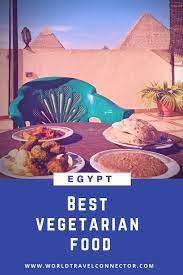 Best Vegetarian Food To Try In Egypt Egyptian Food Vegetarian Ancient Egyptian Food