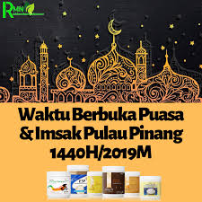 Sebagai makluman, jadual waktu imsak dan berbuka puasa yang diterbitkan oleh jabatan kemajuan islam malaysia (jakim) setiap tahun akan menjadi rujukan umat islam di pulau pinang merancang. Waktu Berbuka Puasa Dan Imsak Pulau Pinang 2019 Pengedar Shaklee Kuala Lipis