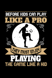 Amazon.com: Fussball Notizbuch before kids can play like a pro they must  enjoy playing the game like a kid: Notizbuch und Fussball Journal 120 ...