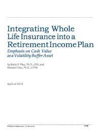 Check spelling or type a new query. Wbc Whitepaper Integrating Whole Life Insurance Into A Retirement Income Plan Emphasis On Cash Value As A Volatility Buffer Asset Retirement Income Journal