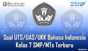 1 c 2 b 3 b 4 c 5 d 6 d 7 d 8 c 9 c 10 c 11 b 12 a 13 d 14 c 15 c 16 d 17 d 18 b 19 d 20 b 21 a 22 c 23 c 24 c 25 b 26 d 27 b 28 a 29 c 30 b adapun soal ukk bahasa indonesia kelas 8 smp bisa diklik di. Lengkap Kumpulan Soal Uts Uas Ukk Bahasa Indonesia Kelas 7 Smp Mts Terbaru Dan Terupdate Bospedia