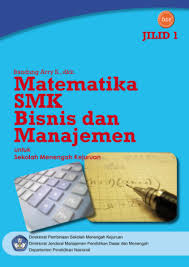 Jul 01, 2015 · modul ebook kelas x smk bisnis dan manajemen. Matematika Bisnis Dan Manajemen Jilid 1 Smk Kelas X Ktsp 2006 Buku Sekolah Elektronik Bse