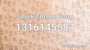 You can use the comment section at the bottom of this page to. Shrek Theme Song Roblox Id Roblox Music Codes