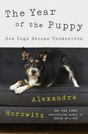 The Year of the Puppy: How Dogs Become Themselves by Alexandra Horowitz,  Hardcover | Barnes & Noble®