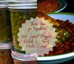 I could eat a whole jar to myself! Hot Sweet Pepper Relish And Spicy Pinto Beans