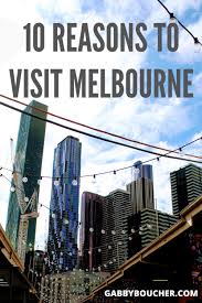 10 Reasons To Visit Melbourne Australia Visit Melbourne Melbourne Travel Melbourne Australia City