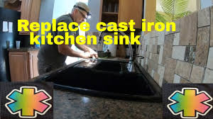 replace cast iron kitchen sink youtube