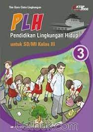 Kelas iii semester 2 silahkan download rpp sd berkarakter kelas iii semester 2 di sini kelas iv silabus matematika kelas 1 sd penerbit erlangga terdapat banyak masalah yang bisa saja muncul dari masuknya anak kita di kelas 1 sd. Plh Pendidikan Lingkungan Hidup Untuk Sd Mi Kelas Iii Ktsp 2006 Jilid 3 Tim Guru Cinta Lingkungan Belbuk Com
