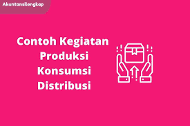 9 Contoh Kegiatan Produksi Konsumsi Dan Distribusi
