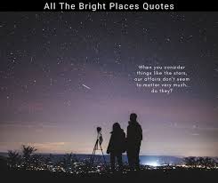 Check spelling or type a new query. Top 10 All The Bright Places Quotes To Read Right Now