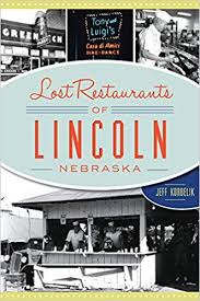Lost Restaurants Of Lincoln Nebraska American Palate Korbelik Jeffrey 9781467139496 Amazon Com Books