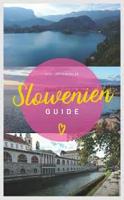 Slowenien Guide Tipps Infos Mit Highlights Slowenien Urlaub Slowenien Reisen