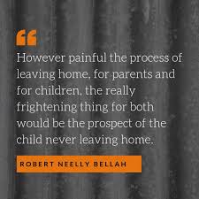 Improve yourself, find your inspiration, share with friends. Empty Nest Quote However Painful The Process Of Leaving Home For Parents And For Children Empty Nest Quotes Leaving Home Quotes Family Quotes Inspirational