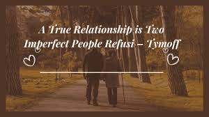 The Love Myth: A True Relationship is Two Imperfect People Refusi - tymoff - 2daytimes.co.uk
