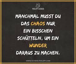Manchmal Musst Du Das Chaos Nur Ein Bisschen Schutteln Um Ein Wunder Daraus Zu Machen Spruche Wahreworte Zitate Motivation Spruche The Words Weisheiten