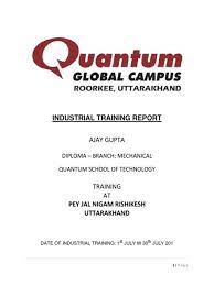 Daily training diary and industrial training report should be submitted by the students alongwith attendance record and evaluation sheet (industrial marks awarded by industry) to the department of t&p, sliet, longowal immediately after the completion of the training. Industrial Training Report Politeknik Industrial Training Report Published On Jul 28 2019 Raj Kumar